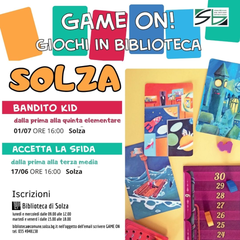 GAME ON! Giochi in biblioteca Per ragazzi/e dalla prima elementare alla terza media 17/06 e 01/07 in biblioteca di Solza